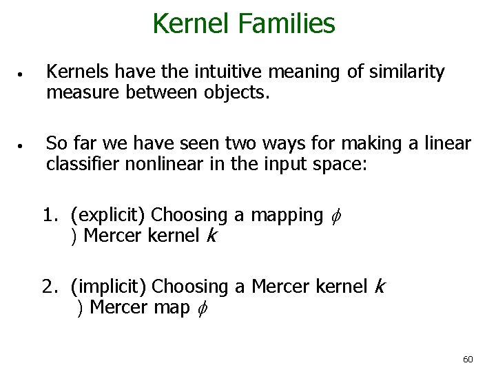 Kernel Families • • Kernels have the intuitive meaning of similarity measure between objects.