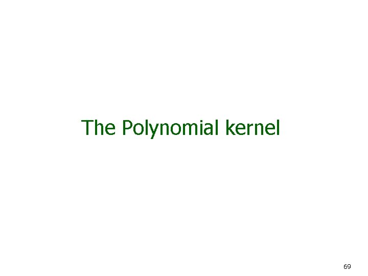 The Polynomial kernel 69 