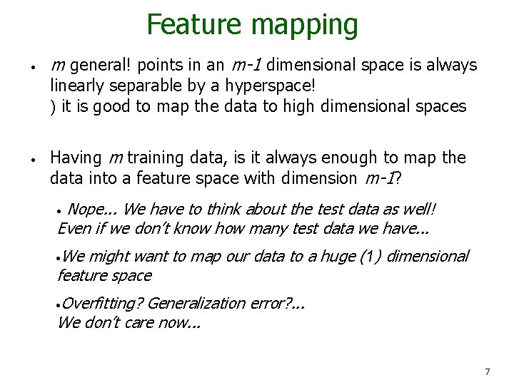 Feature mapping • m general! points in an m-1 dimensional space is always linearly