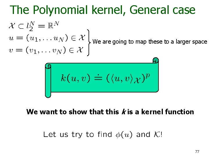 The Polynomial kernel, General case We are going to map these to a larger