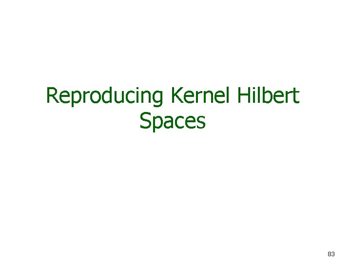 Reproducing Kernel Hilbert Spaces 83 