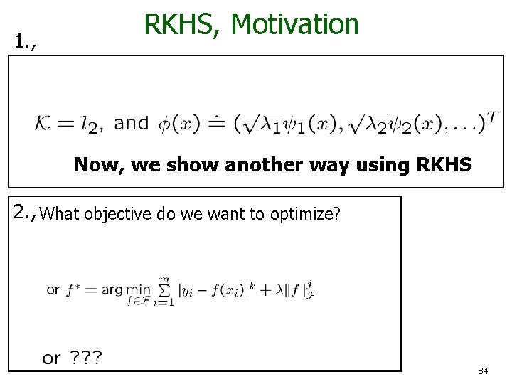 1. , RKHS, Motivation Now, we show another way using RKHS 2. , What