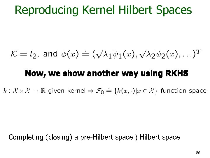 Reproducing Kernel Hilbert Spaces Now, we show another way using RKHS Completing (closing) a