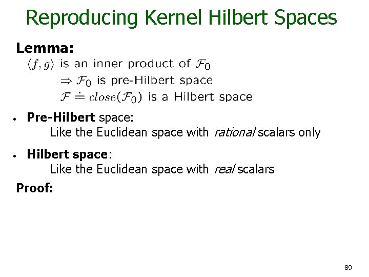 Reproducing Kernel Hilbert Spaces Lemma: • • Pre-Hilbert space: Like the Euclidean space with