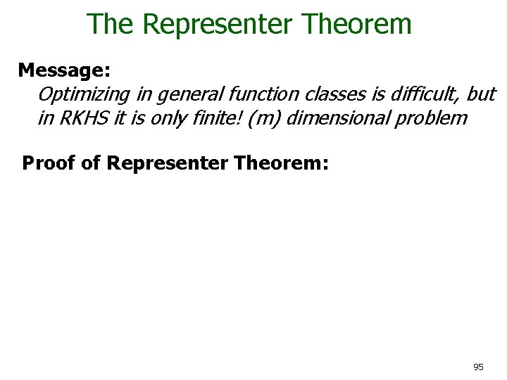 The Representer Theorem Message: Optimizing in general function classes is difficult, but in RKHS