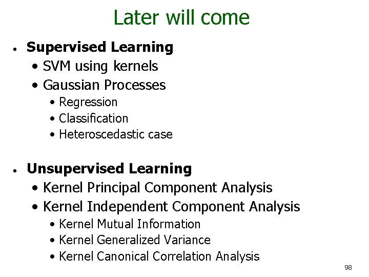 Later will come • Supervised Learning • SVM using kernels • Gaussian Processes •