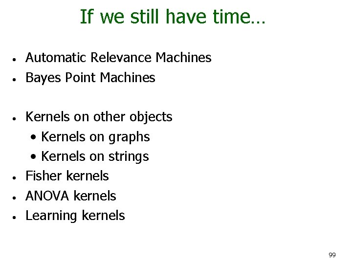 If we still have time… • • • Automatic Relevance Machines Bayes Point Machines