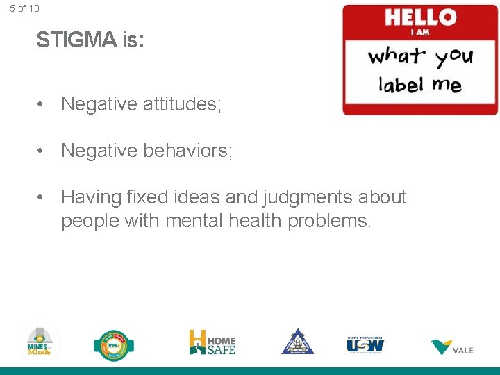 5 of 18 STIGMA is: • Negative attitudes; • Negative behaviors; • Having fixed