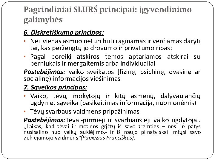 Pagrindiniai SLURŠ principai: įgyvendinimo galimybės 6. Diskretiškumo principas: • Nei vienas asmuo neturi būti