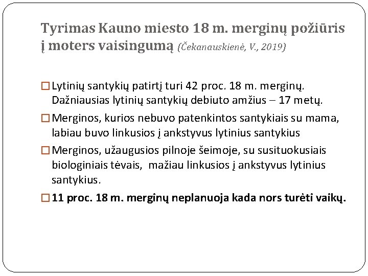 Tyrimas Kauno miesto 18 m. merginų požiūris į moters vaisingumą (Čekanauskienė, V. , 2019)