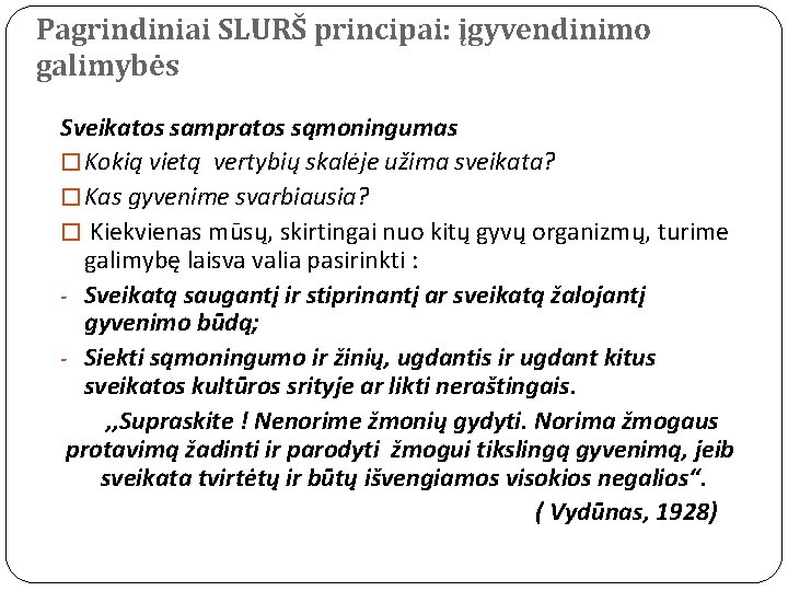 Pagrindiniai SLURŠ principai: įgyvendinimo galimybės Sveikatos sampratos sąmoningumas � Kokią vietą vertybių skalėje užima