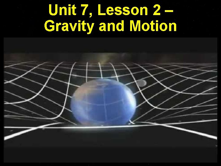 Unit 7, Lesson 2 – Gravity and Motion 