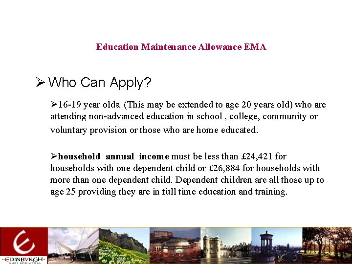 Education Maintenance Allowance EMA Ø Who Can Apply? Ø 16 -19 year olds. (This