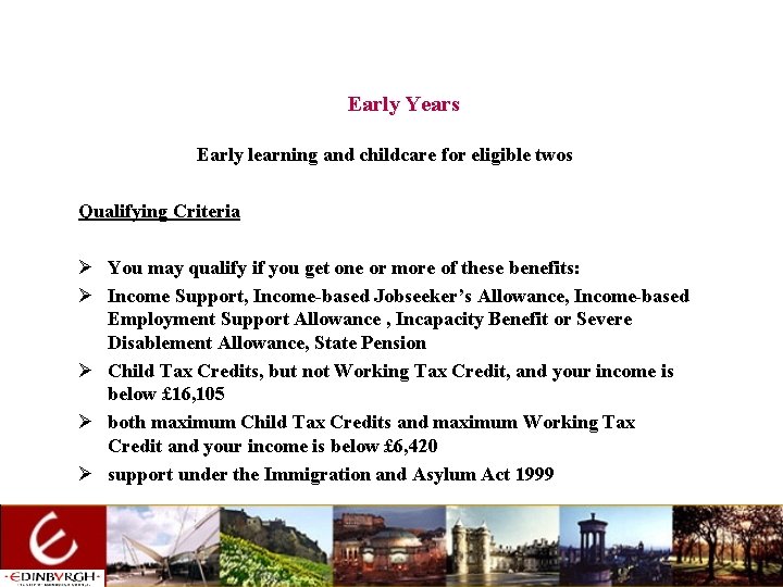 Early Years Early learning and childcare for eligible twos Qualifying Criteria Ø You may