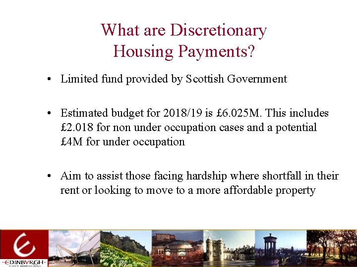 What are Discretionary Housing Payments? • Limited fund provided by Scottish Government • Estimated