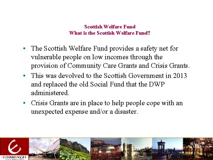 Scottish Welfare Fund What is the Scottish Welfare Fund? • The Scottish Welfare Fund