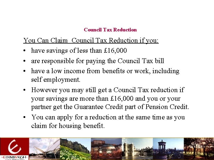 Council Tax Reduction You Can Claim Council Tax Reduction if you: • have savings