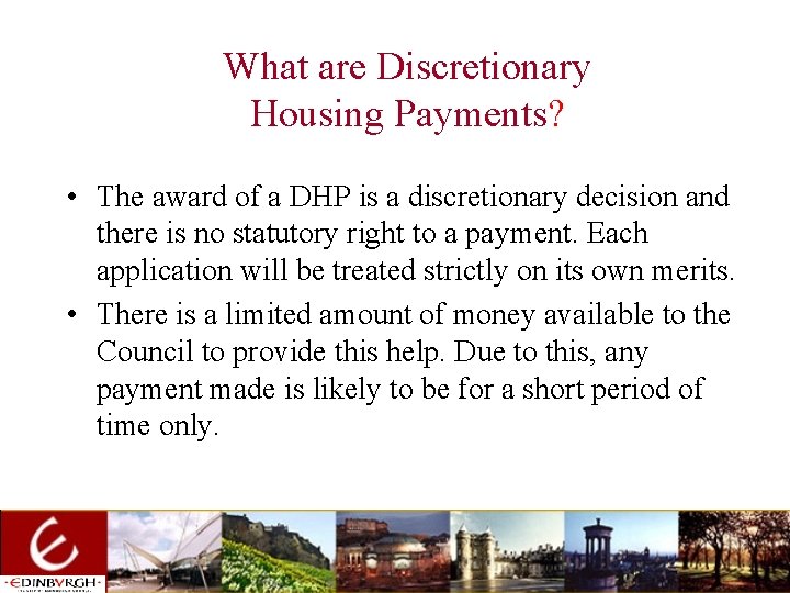 What are Discretionary Housing Payments? • The award of a DHP is a discretionary