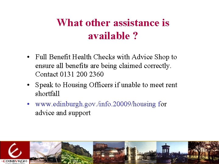 What other assistance is available ? • Full Benefit Health Checks with Advice Shop