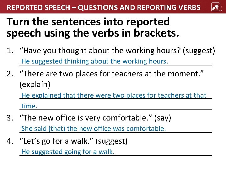 REPORTED SPEECH – QUESTIONS AND REPORTING VERBS Turn the sentences into reported speech using