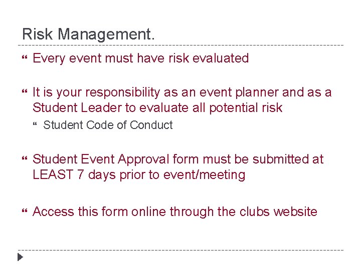 Risk Management. Every event must have risk evaluated It is your responsibility as an