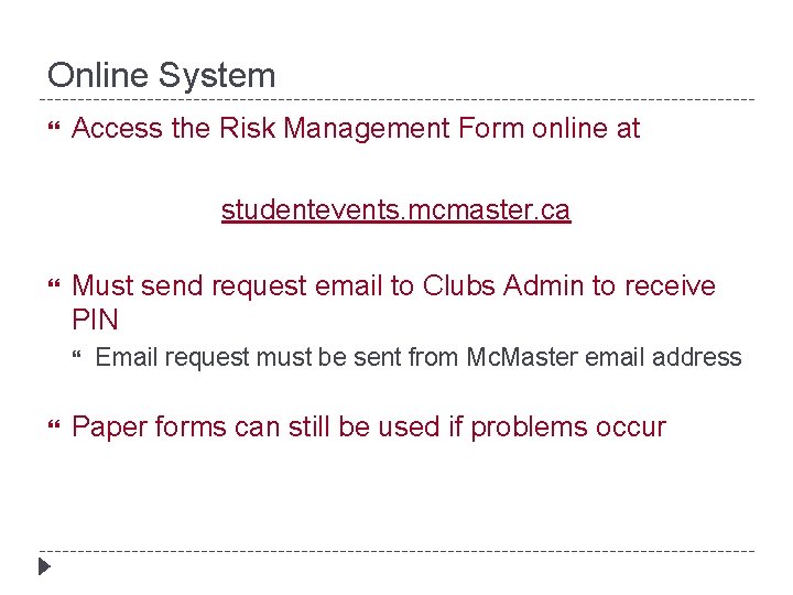 Online System Access the Risk Management Form online at studentevents. mcmaster. ca Must send