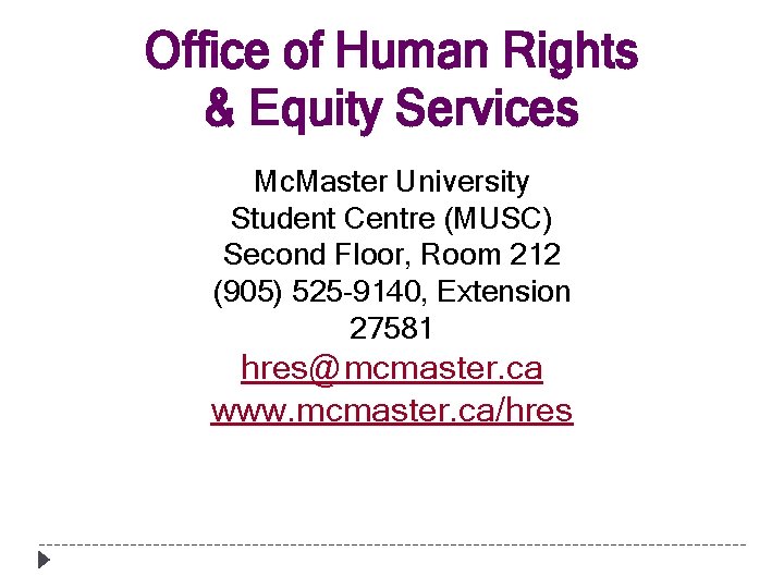 Office of Human Rights & Equity Services Mc. Master University Student Centre (MUSC) Second