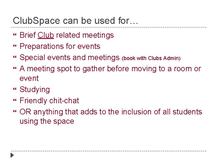 Club. Space can be used for… Brief Club related meetings Preparations for events Special