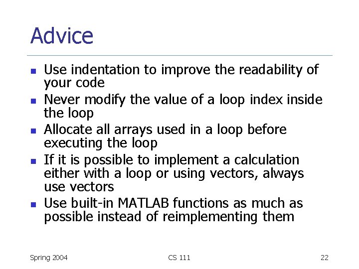 Advice n n n Use indentation to improve the readability of your code Never