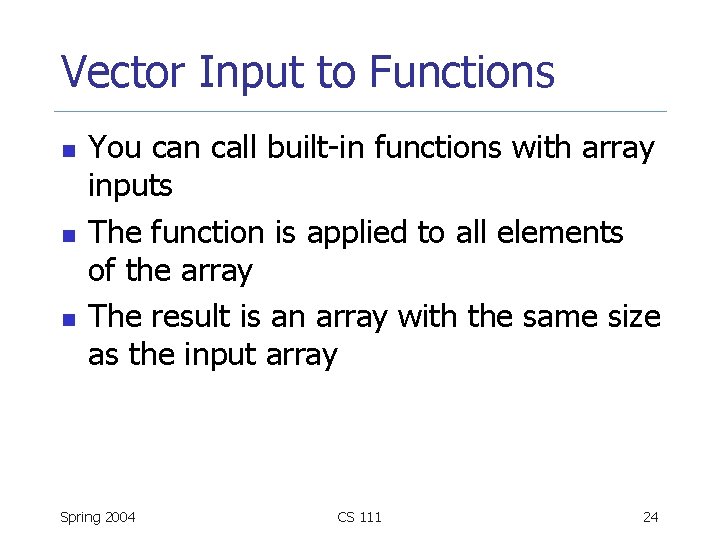 Vector Input to Functions n n n You can call built-in functions with array