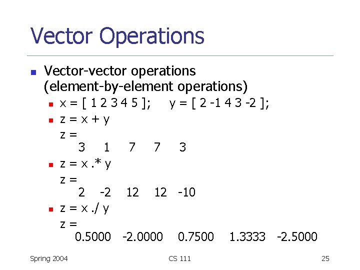 Vector Operations n Vector-vector operations (element-by-element operations) n n x=[123 z=x+y z= 3 1