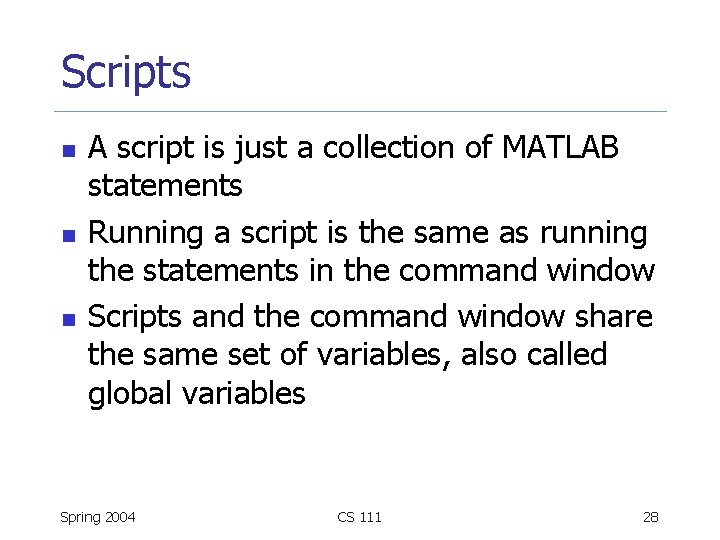 Scripts n n n A script is just a collection of MATLAB statements Running