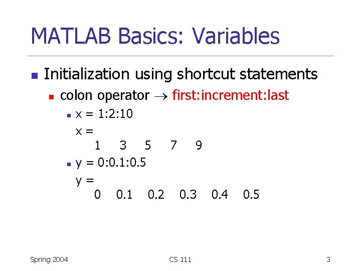 MATLAB Basics: Variables n Initialization using shortcut statements n colon operator first: increment: last