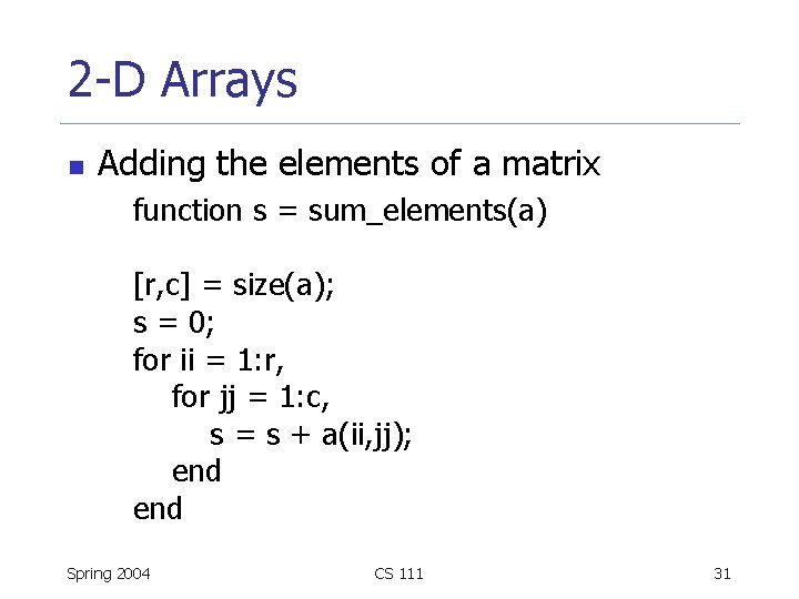 2 -D Arrays n Adding the elements of a matrix function s = sum_elements(a)