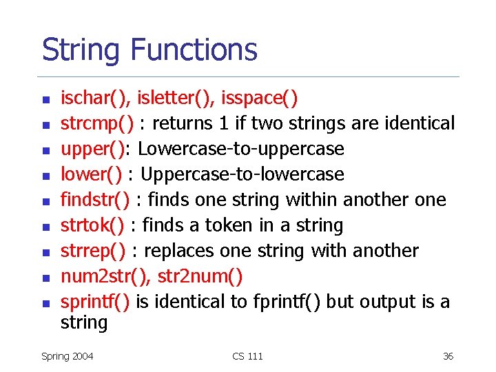 String Functions n n n n n ischar(), isletter(), isspace() strcmp() : returns 1