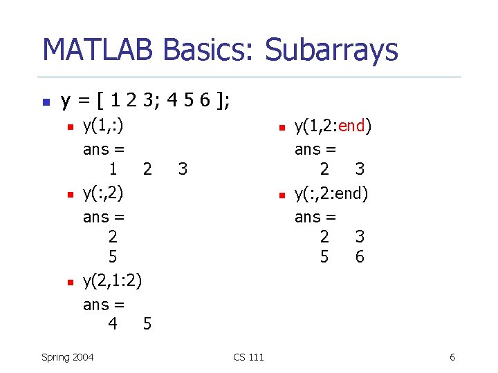 MATLAB Basics: Subarrays n y = [ 1 2 3; 4 5 6 ];