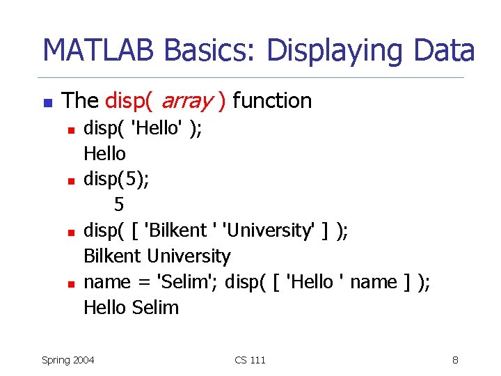 MATLAB Basics: Displaying Data n The disp( array ) function n n disp( 'Hello'