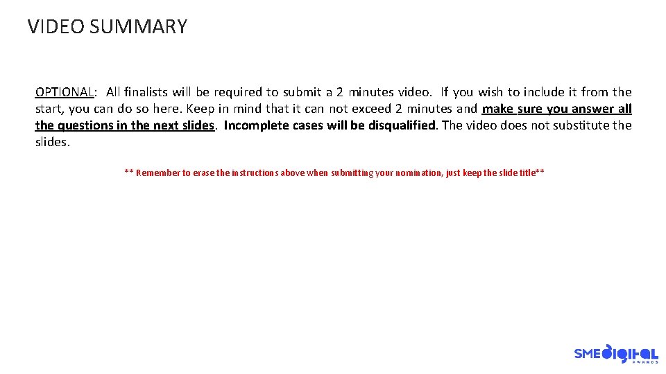 VIDEO SUMMARY OPTIONAL: All finalists will be required to submit a 2 minutes video.
