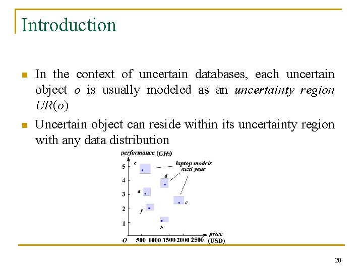 Introduction n n In the context of uncertain databases, each uncertain object o is