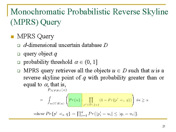 Monochromatic Probabilistic Reverse Skyline (MPRS) Query n MPRS Query q q d-dimensional uncertain database