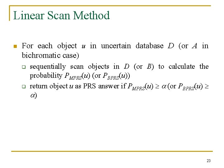 Linear Scan Method n For each object u in uncertain database D (or A