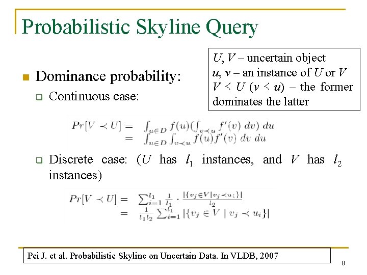 Probabilistic Skyline Query n Dominance probability: q q Continuous case: U, V – uncertain
