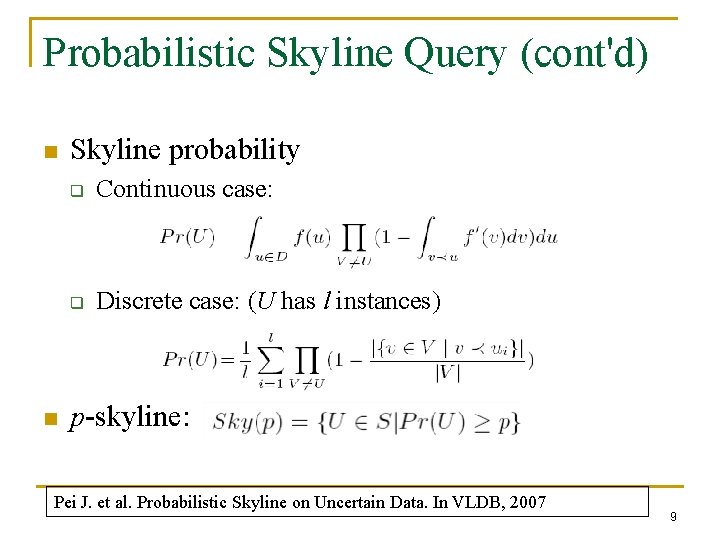 Probabilistic Skyline Query (cont'd) n n Skyline probability q Continuous case: q Discrete case: