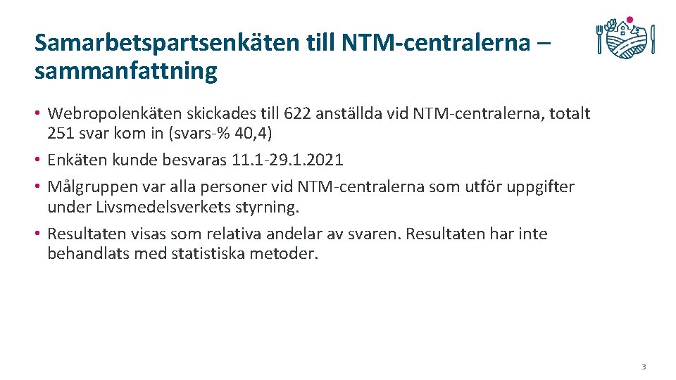 Samarbetspartsenkäten till NTM-centralerna – sammanfattning • Webropolenkäten skickades till 622 anställda vid NTM-centralerna, totalt