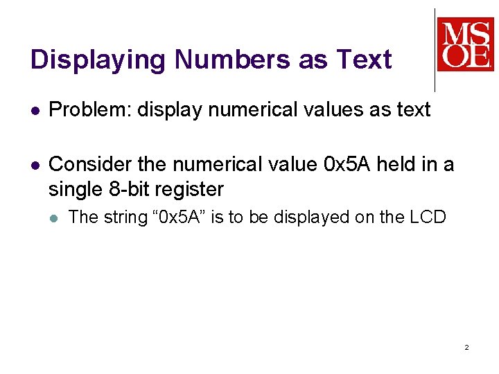 Displaying Numbers as Text l Problem: display numerical values as text l Consider the