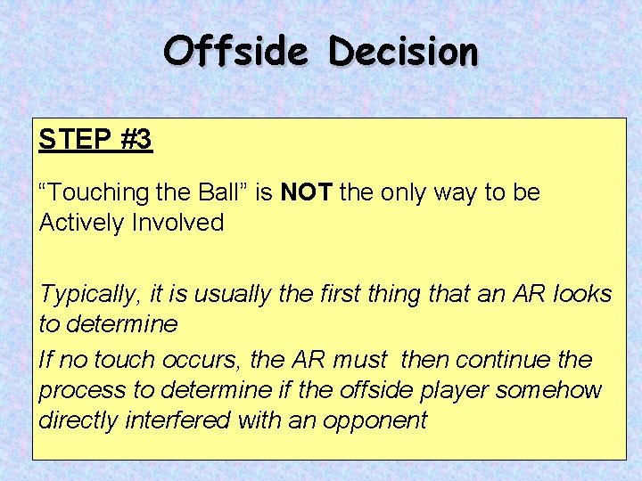 Offside Decision STEP #3 “Touching the Ball” is NOT the only way to be