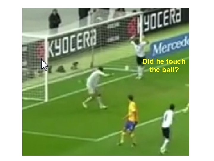 Did he touch the ball? 