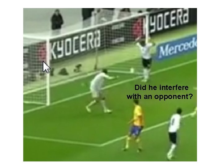 Did he interfere with an opponent? 