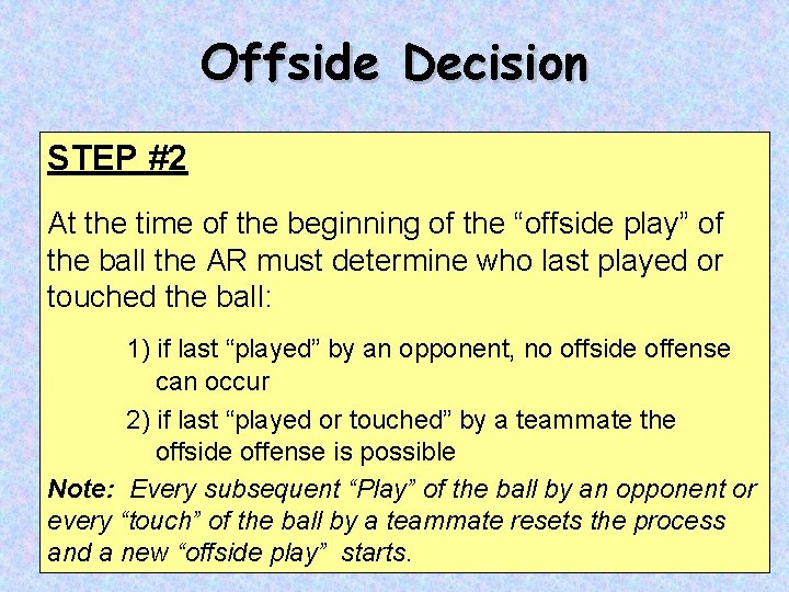 Offside Decision STEP #2 At the time of the beginning of the “offside play”