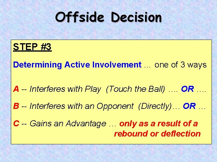 Offside Decision STEP #3 Determining Active Involvement … one of 3 ways A --